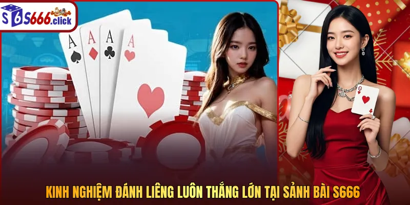 Kinh nghiệm đánh liêng luôn thắng lớn tại sảnh bài S666